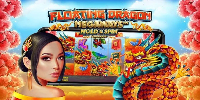 Tips Dan Trik Raih Cuan Di Slot Floating Dragon Megaways 